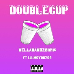DoubleCup- HellaBandzBhri$ Ft LilMotor704