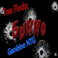 GUMMO REMIX Trae Flocka x Gambino NTG