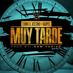 Muy Tarde - Chino El Asesino ft. Kahpel (Prod. by Kam Yadier)