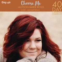 Choose Me-  Day 40 - Allyson Marie