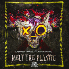 Superfresh & Housed - Melt The Plastic (Feat. Mayor Apeshit) [OUT NOW]