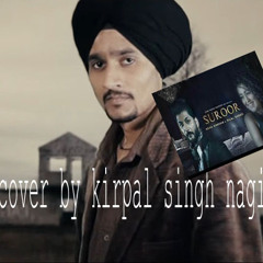 Suroor neha kakkar bilal saeed   latest punjabi songs 2017 cover by  kirpal singh nagi