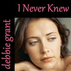 I NEVER KNEW - DEBBIE GRANT
