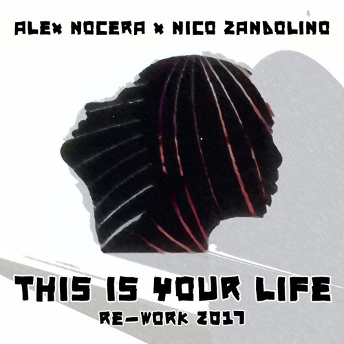 Alex Nocera X Nico Zandolino - This Is Your Life (Re - Work 2k17))