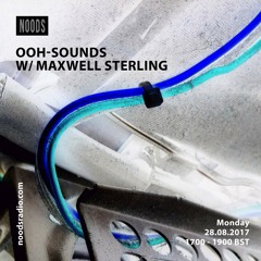 OOH-sounds w/ Maxwell Sterling - Noods Radio 28.08.2017