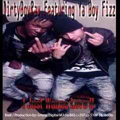 DirtyBoyRaw Featuring Ya Boy Fizz - Just Wanna Love You