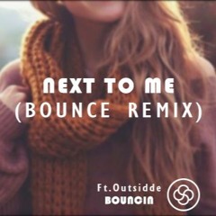 Next To Me Ft. Outsidde (Bounce Remix)