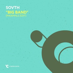 SOVTH - Big Band (Maximals Edit) [CAPSLOCK]
