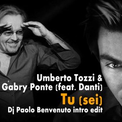 Umberto Tozzi & Gabry Ponte (feat Danti) - Tu (sei) (Dj Paolo Benvenuto Intro Edit)