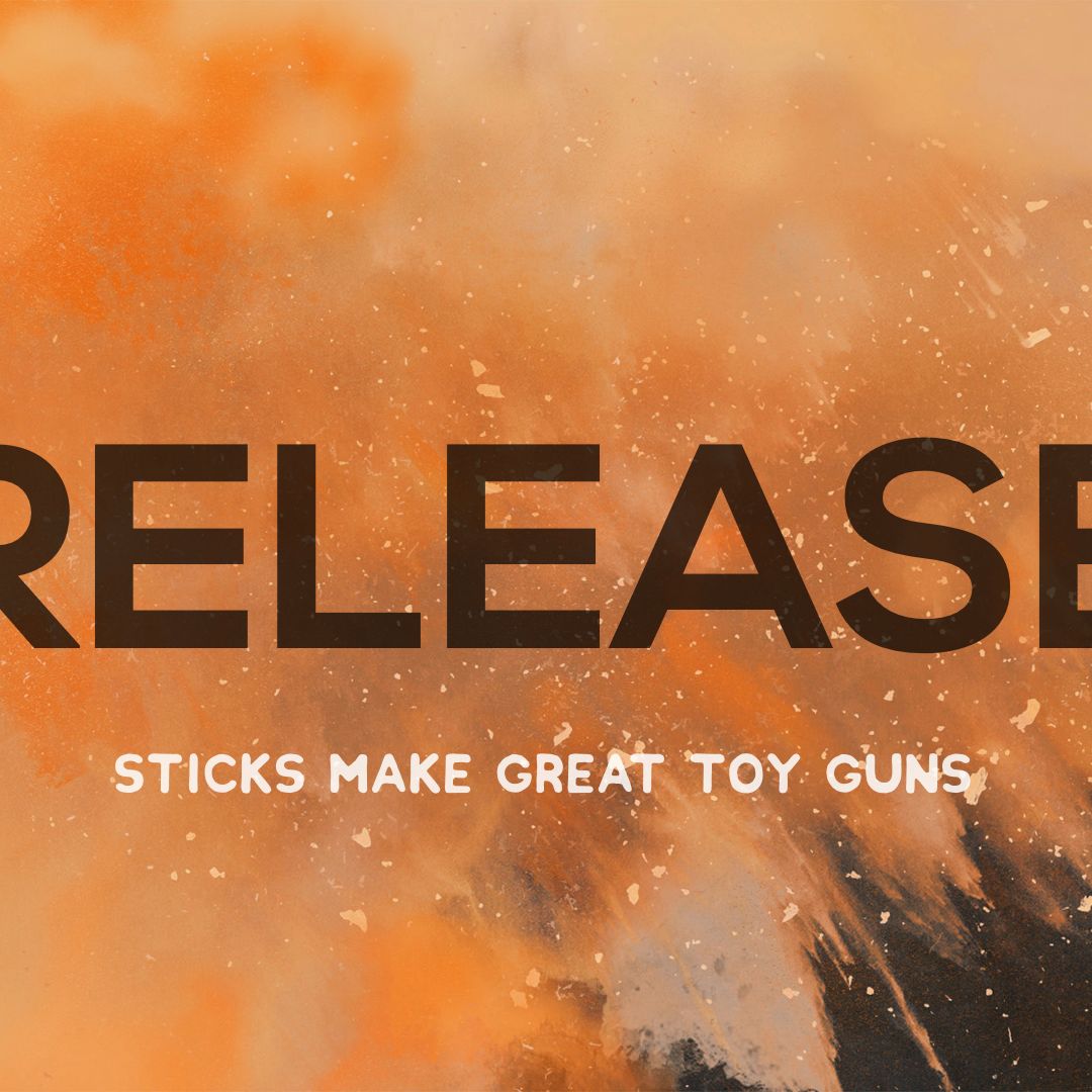 11/5/17 - Release - Sticks Make Great Toy Guns
