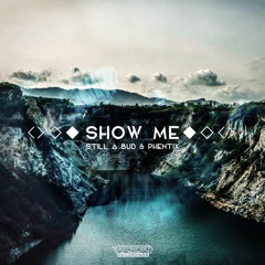 Still A Bud - Show Me (feat. Phentix) OUT NOW