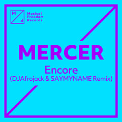 Mercer - Encore (DJAfrojack & SAYMYNAME Remix)
