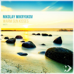 Nikolay Mikryukov - Warm Sun Kisses (Original Mix)