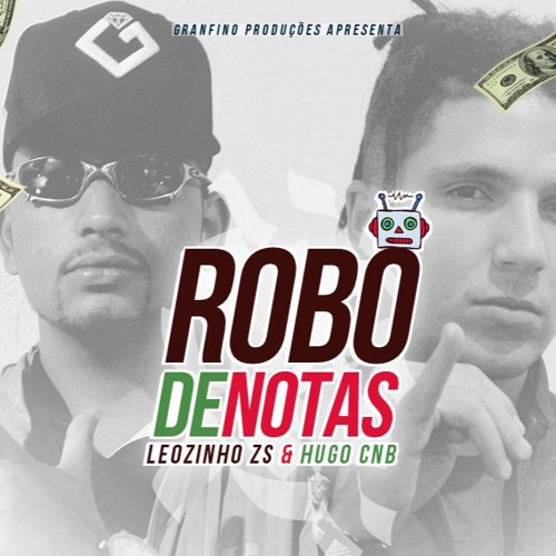 MC Leozinho ZS E Hugo CNB - Robô de Notas (DJ CK)