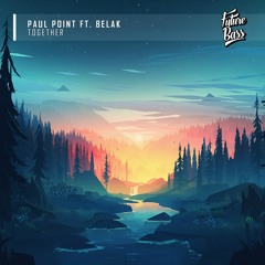 Paul Point  - Together (Ft. Belak) [Future Bass Release]