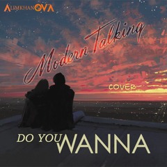 AlimkhanOV.A - Do You Wanna (Modern Talking Cover)