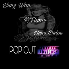 Yung Wan X K Flame X Yung Deloe - Pop Out