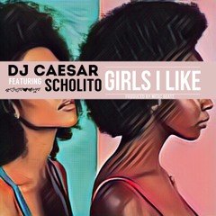 DJ Caesar Ft. Scholito - Girls I Like (Dirty)