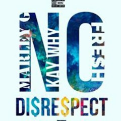 No disrespect KayWhy Ft Marley G & Fre$h