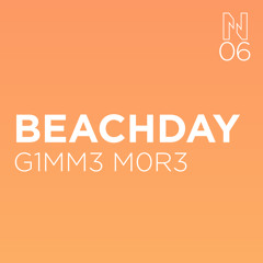 BEACHDAY - G1MM3 M0R3