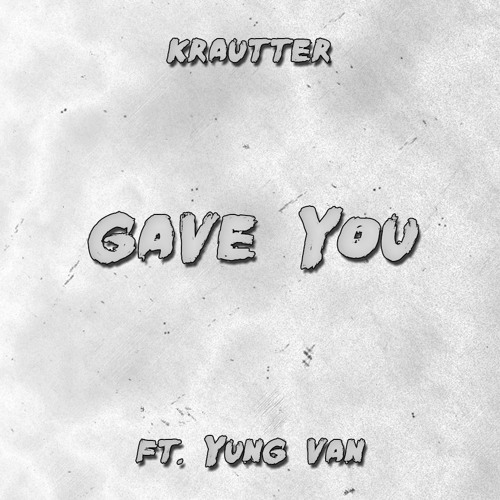 Gave You ft. Yung Van (Prod. Dopant)