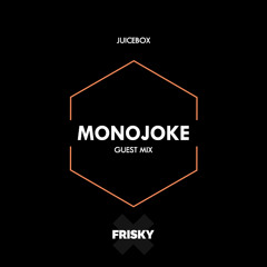 Juicebox (FRISKYradio) - Monojoke (Guest Mix) - October 2017
