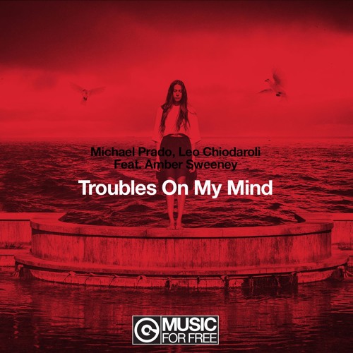 Michael Prado & Leo Chiodaroli ft. Amber Sweeney - Troubles On My Mind