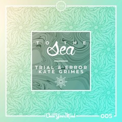 Trial & Error, Kate Grimes - To The Sea