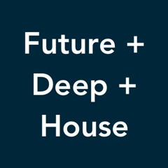 Future + Deep + House || Channel