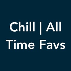 All Time Faves - Chill Vibes || Channel
