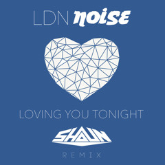 LDN NOISE - Loving You Tonight (SHAUN Remix)