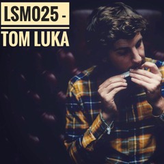 LSM025 - Tom Luka