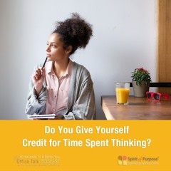 Do You Give Yourself Credit for Thinking Time?