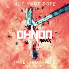 Not Your Dope - Indestructible (OHNOO Remix)