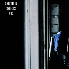 Shroudin Selects #15