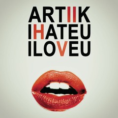 ARTIIK - I HATE U, I LOVE U