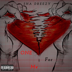 Sha Dreezy-One For Me(prod.Taylor King)