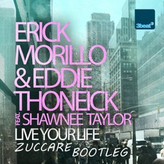 Erick Morillo, E. Thoneick ft. Shawnee Taylor - Live Your Life (Zuccare Bootleg) [FREE DOWNLOAD]