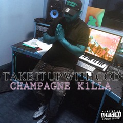 Champagne Killa - Take It Up With God Remix