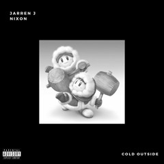 Cold Outside( feat. Jarren J & Nixon)