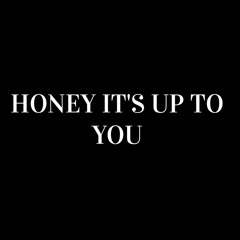 Honey, It's Up To You