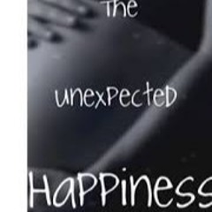 unexpected happiness