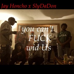 FUCK wid Us- Jay honcho x SlyDaDon