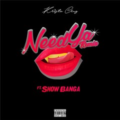 Need Ya (Remix) Feat. Show Banga