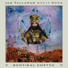 Jah Tallawah meets Guux - Rootikal Ghetto [Album](Sample/Preview)