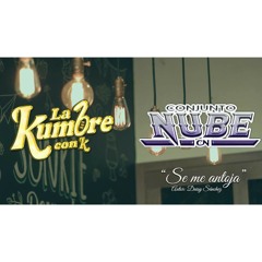 La Kumbre Con K ft. Conjunto Nube - Se Me Antoja (2017)