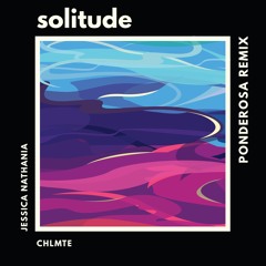 Solitude(Ponderosa Remix) - Jessica Nathania x CHLMTE