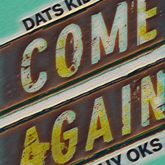 Come Again Filthy Oks X Dats KIduh