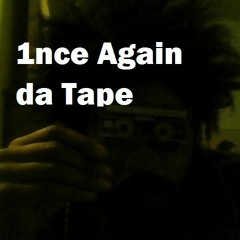 1nce Again da Tape