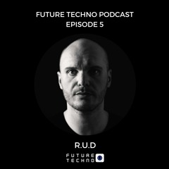 Future Techno Podcast #05 / R.U.D (07.11.2017) - Mexico